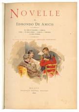 Novelle di Edmondo De Amicis; gli amici di collegio, Camilla, Furio, un gran giorno, Alberto, Fortezza, LA casa Paterna; illustrate da 100 disegni di Arnaldo Ferraguti.