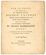 Per le nozze del nobil uomo il Signor Conte Nicolò Cassoli esente della guardia di s. a. s. il Sig. Duca di Modena colla nobil donna la Signora Contessa Da Maria Maddalena Nuzzi. In attestato della più viva esultazione un parente offre e consacra.