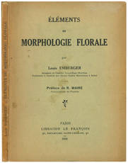 Elements de Morphologie Florale ... Préface de R. Maire correspondant de l'Institut.