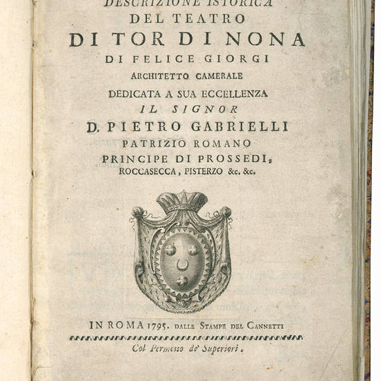 Descrizione istorica del teatro di Tor di Nona di Felice Giorgi architetto camerale dedicata a sua eccellenza il signor d. Pietro Gabrielli patrizio romano principe di Prossedi, Roccasecca, Pisterzo &c. &c.