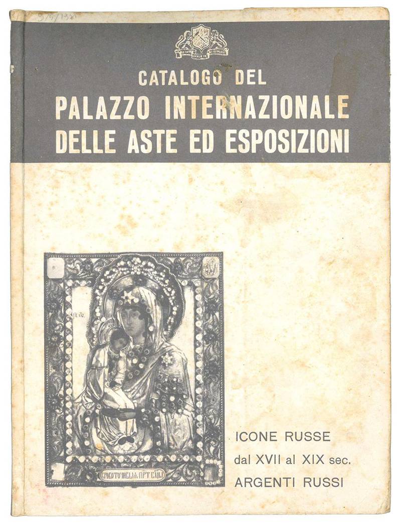 Catalogo di quanto viene venduto a trattativa privata dal palazzo internazionale delle aste ed esposizioni. Icone russe dal XVII al XIX secolo argenti russi