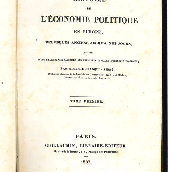 Histoire de l'economie politique en Europe, depuis les anciens jusqu'à nos jours, suivie d'une bibliographie raisonnée des principaux ouvrages d'economie politique; par Adolphe Blanqui (Ainé), Professeur d'economie industrielle au Conservatoire des A