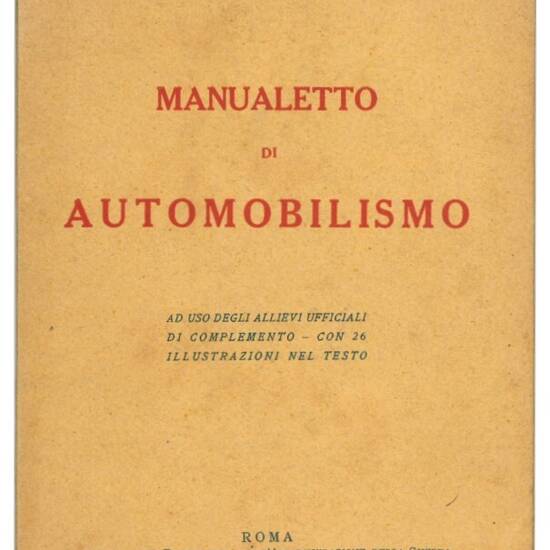 Manualetto di automobilismo, ad uso degli allievi ufficiali di complemento.