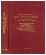 Structure sociale et développement culturel des villes Sud-Est européennes et adriatiques aux XVIIe-XVIIIe siècles. Actes du Colloque interdisciplinaire organisé par la Commission d'Histoire de la vie économique et sociale dans les Balkans et la Comm